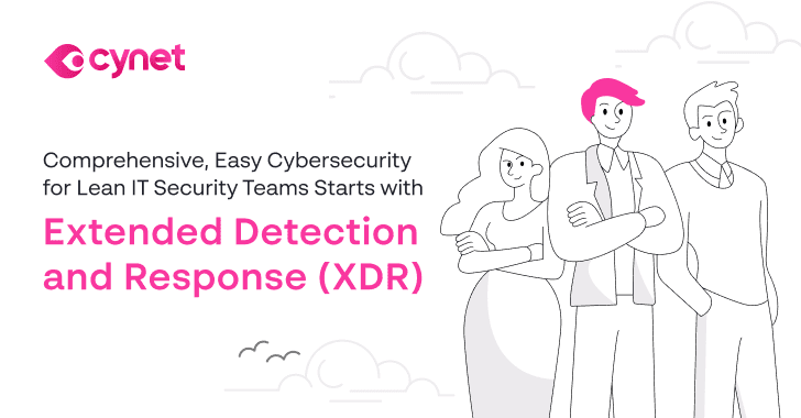 Comprehensive, Easy Cybersecurity for Lean IT Security Teams Starts with XDR Comprehensive, Easy Cybersecurity for Lean IT Security Teams Starts with XDR
