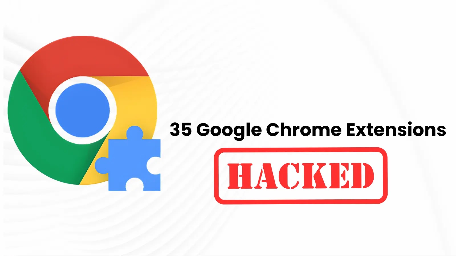 35 Google Chrome Extensions Hacked to Inject Malicious Code - HEAL ...